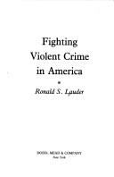 Cover of: Fighting violent crime in America by Ronald S. Lauder