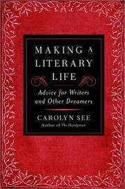 Cover of: Making a literary life: Advice for writers and other dreamers