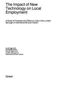 The impact of new technology on local employment : a study of progress and effect on jobs in the London Borough of Hammersmith and Fulham