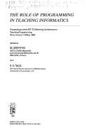 The role of programming in teaching informatics : proceedings of the IFIP TC3 Working Conference on Teaching Programming, Paris, France, 7-9 May, 1984