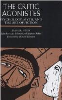 Cover of: The critic agonistes: psychology, myth, and the art of fiction