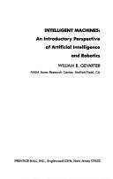 Cover of: Intelligentmachines: an introductory perspective of artificial intelligence and robotics