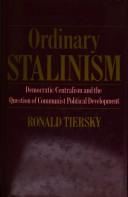 Cover of: Ordinary Stalinism: democratic centralism and the question of communist political development