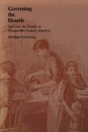 Cover of: Governing the hearth: law and the family in nineteenth-century America