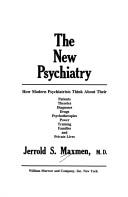 Cover of: The new psychiatry: how modern psychiatrists think about their patients, theories, diagnoses, drugs, psychotherapies, power, training, families, and private lives