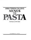 Cover of: Anna Teresa Callen's Menus for pasta by Anna Teresa Callen