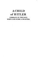 Cover of: A child of Hitler by Alfons Heck