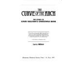 Cover of: The curve of the arch: the story of Louis Sullivan's Owatonna Bank