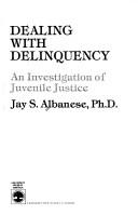 Cover of: Dealing with delinquency: an investigation of juvenile justice