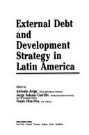 Cover of: External debt and development strategy in Latin America by edited by Antonio Jorge, Jorge Salazar-Carrillo, Frank Diaz-Pou.