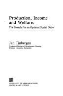 Cover of: Production, income, and welfare: the search for an optimal social order