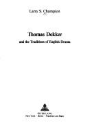 Cover of: Thomas Dekker and the traditions of English drama