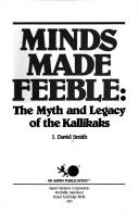 Cover of: Minds made feeble: the myth and legacy of the Kallikaks