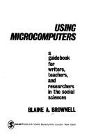 Cover of: Using microcomputers: a guidebook for writers, teachers, and researchers in the social sciences