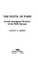 Cover of: The Pletzl of Paris: Jewish immigrant workers in the "belle epoque"