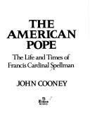 Cover of: The American pope: the life and times of Francis Cardinal Spellman