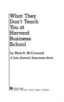 Cover of: What they don't teach you at Harvard Business School by Mark H. McCormack