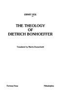 Cover of: The theology of Dietrich Bonhoeffer