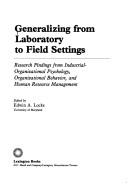 Generalizing from laboratory to field settings : research findings from industrial-organizational psychology, organizational behavior, and human resource management