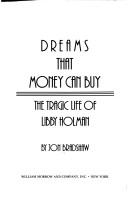 Cover of: Dreams that money can buy: the tragic life of Libby Holman