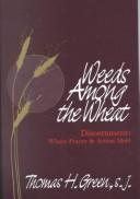 Cover of: Weeds among the wheat: discernment, where prayer & action meet