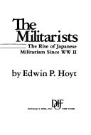 Cover of: The militarists: the rise of Japanese militarism since WW II