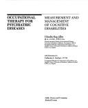 Cover of: Occupational therapy for psychiatric diseases: measurement and management of cognitive disabilities