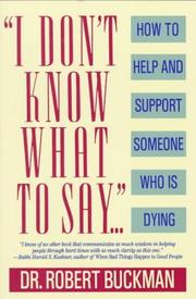 Cover of: "I don't know what to say-- ": how to help and support someone who is dying