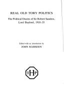 Real old Tory politics : the political diaries of Sir Robert Sanders, Lord Bayford, 1910-35