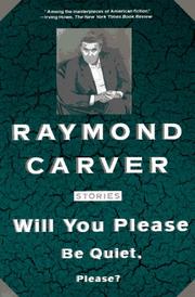 Cover of: Will you please be quiet, please?: The stories of Raymond Carver