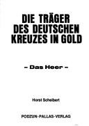 Cover of: Die Träger des Deutschen Kreuzes in Gold: das Heer