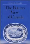 Cover of: The potters' view of Canada: Canadian scenes on nineteenth-century earthenware
