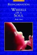Cover of: The wheels of a soul: reincarnation, your life today--and tomorrow