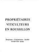 Cover of: Propriétaires-viticulteurs en Roussillon: structures-conjonctures-société, XVIIIe-XXe siècles