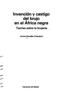 Cover of: Invención y castigo del brujo en el Africa negra by Aurora González Echevarría