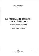 Cover of: Le programme commun de la Résistance: des idées dans la guerre