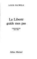 Cover of: La liberté guide mes pas: chroniques, 1981-1983