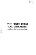Cover of: The sixth form and libraries: problems of access to knowledge