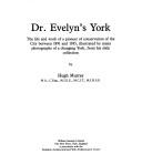Cover of: Dr. Evelyn's York: the life and work of a pioneer of conservation of the City between 1891 and 1935, illustrated by many photographs of a changing York, from his slide collection