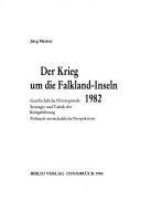 Cover of: Der Krieg um die Falkland-Inseln, 1982: geschichtliche Hintergründe, Strategie und Taktik der Kriegsführung, politisch-wirtschaftliche Perspektiven