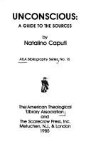 Cover of: Unconscious, a guide to the sources by Natalino Caputi
