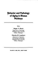 Cover of: Behavior and pathology of aging in rhesus monkeys by editors, Roger T. Davis, Charles W. Leathers.