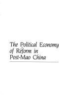 Cover of: The Political economy of reform in post-Mao China