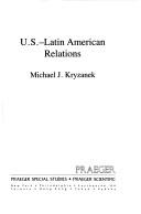 Cover of: U.S.-Latin American relations | Michael J. Kryzanek