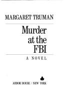 Cover of: Murder at the FBI by Margaret Truman