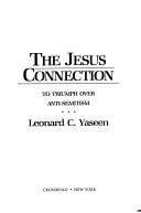 Cover of: The Jesus connection: to triumph over anti-Semitism