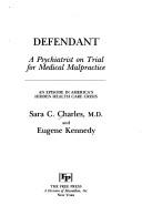 Cover of: Defendant, a psychiatrist on trial for medical malpractice: an episode in America's hidden health care crisis