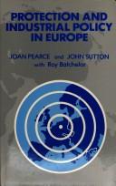Protection and industrial policy in Europe by Joan Pearce