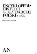 Cover of: Encyklopedia historii gospodarczej Polski do 1945 roku