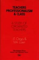 Teachers, professionalism and class : a study of organized teachers